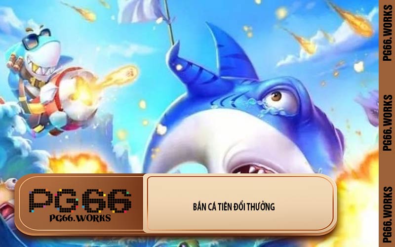 Bắn Cá Tiên Đổi Thưởng